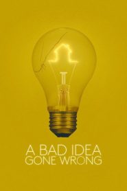 Nonton A Bad Idea Gone Wrong 2017