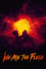 Nonton We Are The Flesh 2016