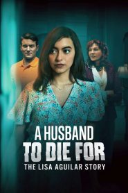 Nonton A Husband to Die For: The Lisa Aguilar Story 2025